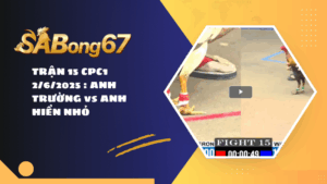 TRẬN 15 CPC1 2/6/2025: ANH TRƯỜNG vs ANH HIỀN NHỎ